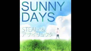 STEAL-I / SUNNY DAYS with アサイリョウタ