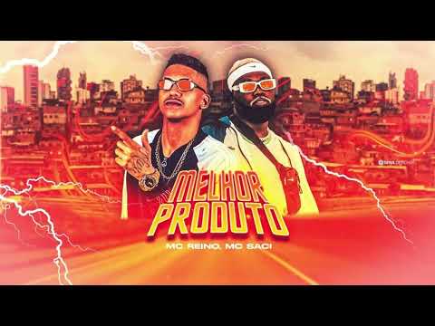 MC REINO   MC SACI   MELHOR PRODUTO ( BREGA FUNK )