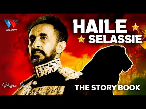 The Story Book : Haile Selassie - Shujaa na Mfalme wa Mwisho wa Ethiopia