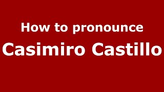 How to pronounce Casimiro Castillo