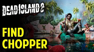 Find Chopper | The Ballad of Rikki Rex | DEAD ISLAND 2