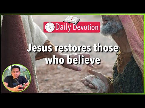 S2-Day 34:  Jesus restores those who believe - Matthew 8:1-4 (5 am Daily Devotion)