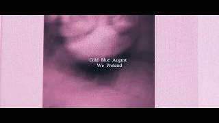Cold Blue August — We Pretend (Official Video)