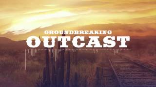 Groundbreaking | Outcast