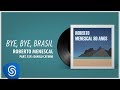 Roberto Menescal - Bye, Bye, Brasil part. Danilo Caymmi (80 Anos) [Áudio Oficial]