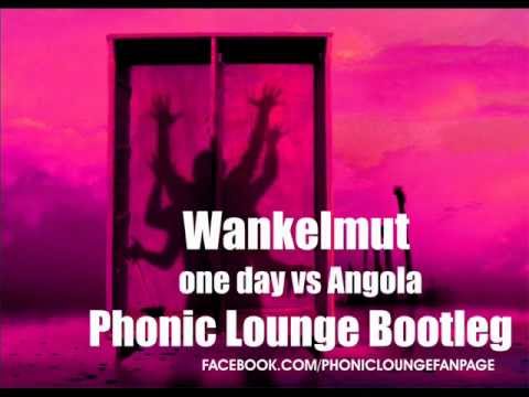 Wankelmut - One Day vs Angola - Phonic Lounge Bootleg