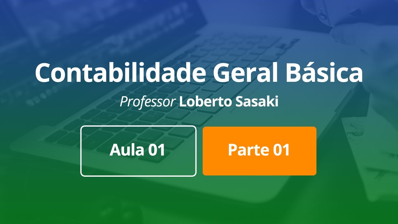 Contabilidade Geral Básica | Aula 01 | Parte 01 | Loberto Sasaki