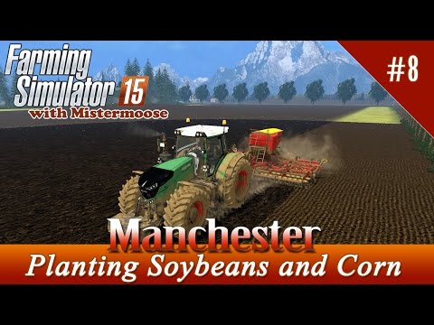 Farming Simulator 2015 - Manchester  Ep08 - Planting Soybeans and Corn