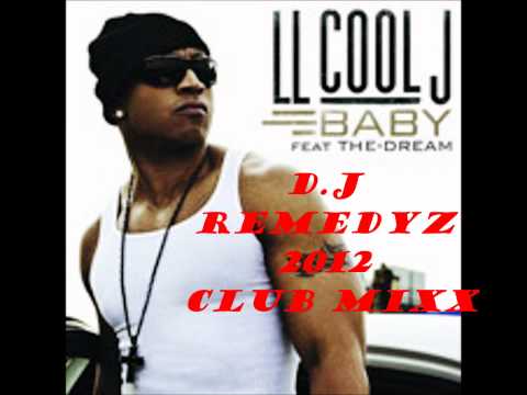 LL Cool J- Baby (D.J Remedyz 2012 Club Mixx)