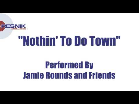 Jamie Rounds And Friends- Nothin To Do Town