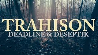 Trahison | Deadline & Deseptik