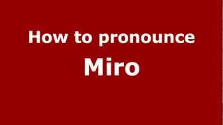 How to pronounce Miro