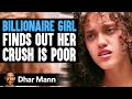 BILLIONAIRE GIRL Finds Out CRUSH Is A POOR BOY | Dhar Mann Studios