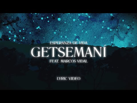 Esperanza de Vida Feat. Marcos Vidal - Getsemaní (Lyric Video)