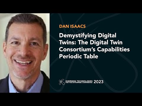 Demystifying Digital Twins: The Digital Twin Consortium’s Capabilities Periodic Table — Dan Isaacs