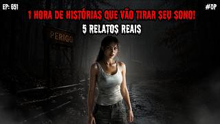 1 HORA DE TERROR! - 5 RELATOS REAIS | EP.651 #dp