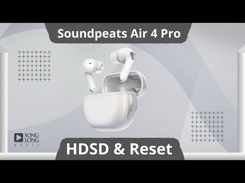 HDSD & Reset Tai nghe SoundPeats Air4 Pro (Bluetooth 5.3 | Pin 6h | IPX4 | Chống ồn ANC | Cảm biến tiệm cận | aptX Adaptive™)