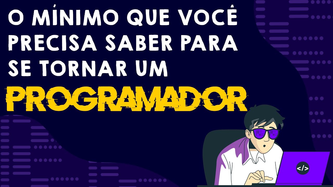 O MÍNIMO que você PRECISA SABER pra ser um PROGRAMADOR!