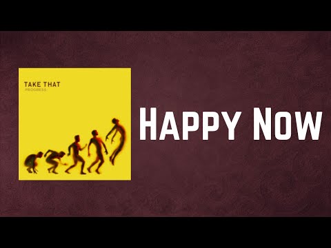 Take That  - Happy Now (Lyrics)