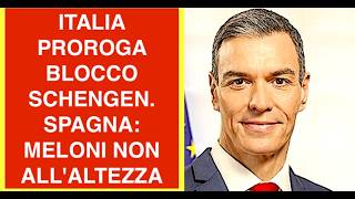 ITALIA PROROGA BLOCCO SCHENGEN. SPAGNA: MELONI NON ALL'ALTEZZA