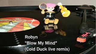 Robyn - Blow My Mind (Cold Duck live remix)