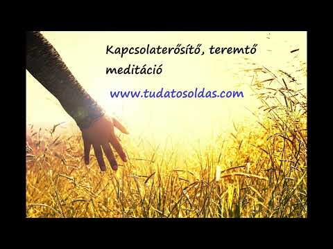 Kapcsolaterősítő, teremtő meditáció