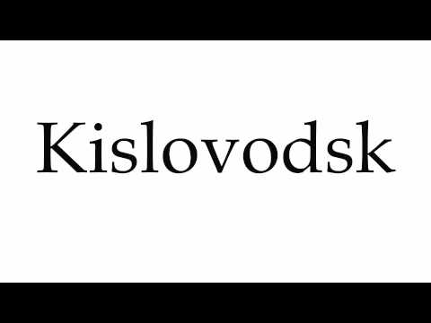How to Pronounce Kislovodsk