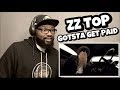 ZZ TOP - GOTSTA GET PAID | REACTION