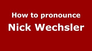 How to pronounce Nick Wechsler