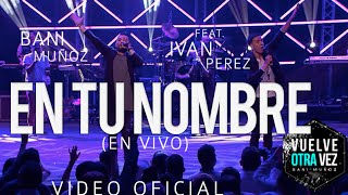 Video thumbnail of "En tu nombre - Bani Muñoz Ft. Iván Pérez  (Video Oficial)"