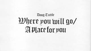 Doug Tuttle ~ Where You Will Go / A Place For You