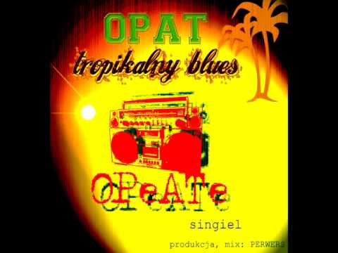 Opat/ Tropikalny Blues  - O.P.A.T. (prod. Rozbeatzky)