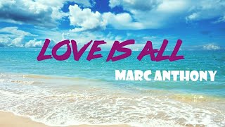 Love is all- Marc anthony (Lyrics video)