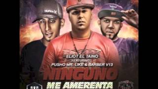 Ninguno Me Amerenta - Eliot El Taino Ft. Pusho Mr.Like y Barber V13
