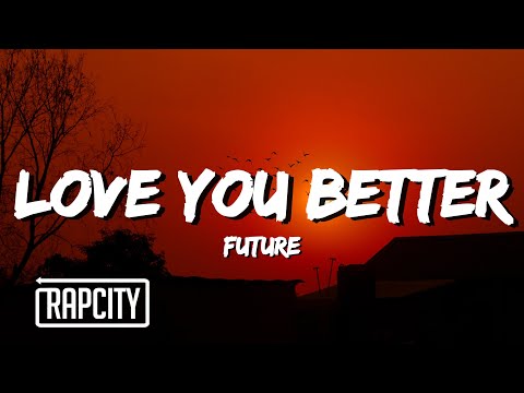Future - LOVE YOU BETTER (Lyrics)