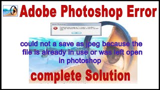 Adobe Photoshop Error | could not save as jpeg because the file is already in use or was left open |