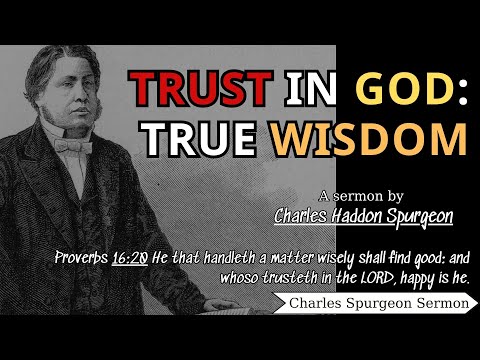 Trust in God- True Wisdom | Charles Spurgeon Sermons 2022 - 2023