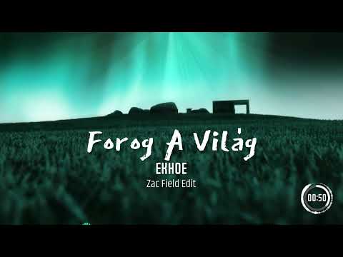 ekhoe - Forog a világ (Zac Field Edit)