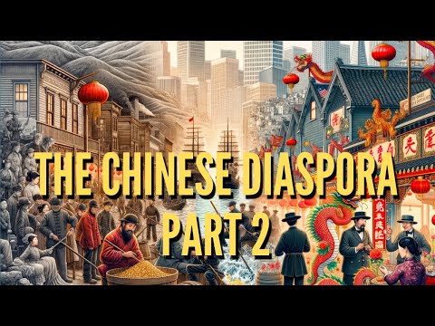 The Chinese Diaspora: A Journey Through History | Part 2