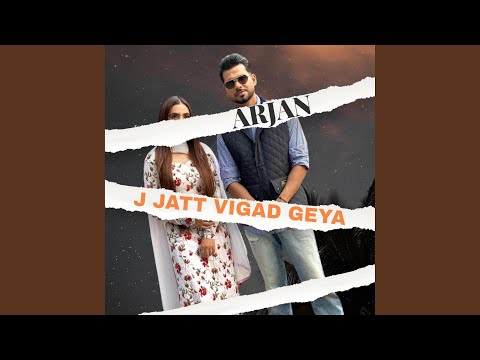 J JATT VIGAD GEYA X ARJAN (NEW)