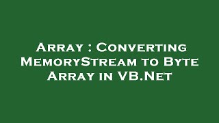 Download the video "Array : Converting MemoryStream to Byte Array in VB.Net"