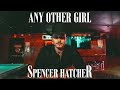 Spencer Hatcher - Any Other Girl (Official Visualizer)