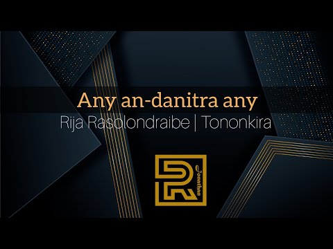 Any an-danitra any | Rija Rasolondraibe | Hira Fiderana | Tononkira