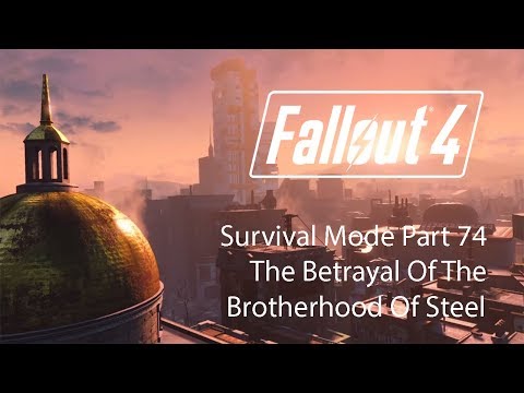 Fallout 4 Survival Mode - Part 74 - The Betrayal Of The Brotherhood Of Steel