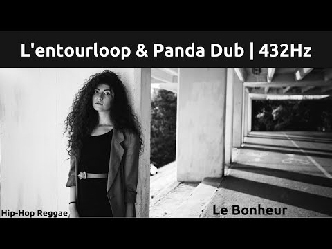 [432 Hz - L'Entourloop feat Panda Dub - Le Bonheur]