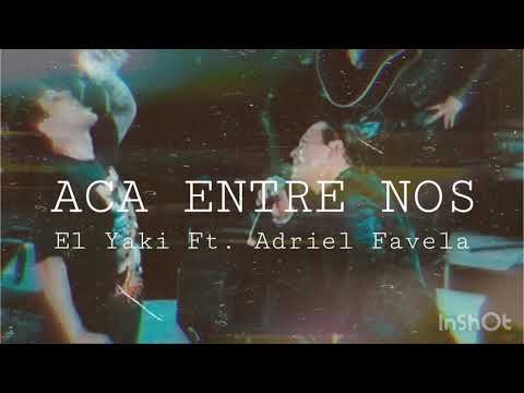 Aca Entre Nos - El Yaki Ft. Adriel Favela