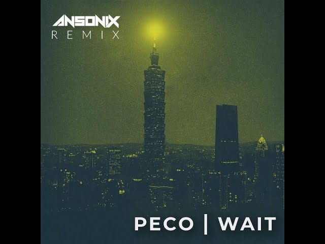  Wait (Ansonix Remix)  - Peco