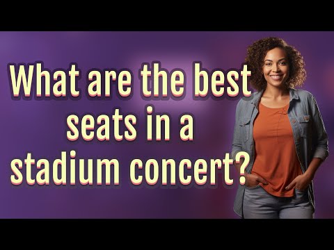 What are the best seats in a stadium concert?