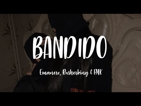 Emanero, FMK, Estani, Rusherking - BANDIDO (Letra)