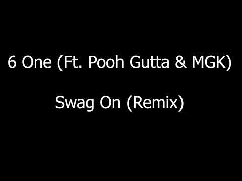 6 One (Ft. Pooh Gutta & MGK) - Swag On (Remix) (HQ)